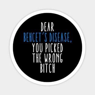 Dear Behcet's Disease You Picked The Wrong Bitch Magnet